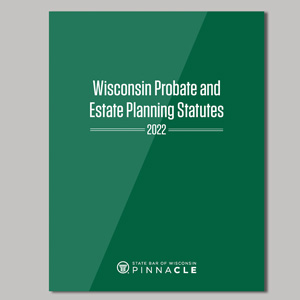 Wisconsin Probate and Estate Planning Statutes 2022