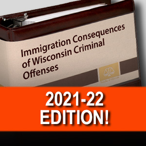 Immigration Consequences of Wisconsin Criminal Offenses. 2021-22 EDITION!