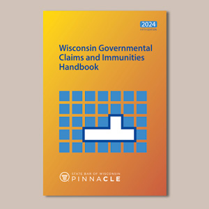 Wisconsin Governmental Claims & Immunities Handbook