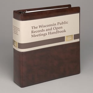 Wisconsin Public Records and Open Meetings Handbook