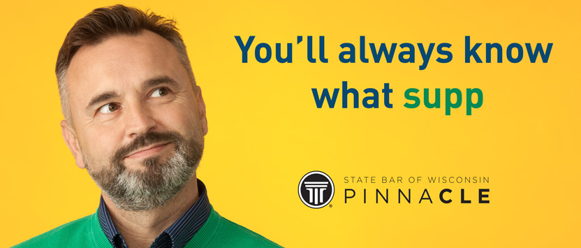 You'll always know what supp - State Bar of Wisconsin PINNACLE&reg;